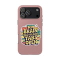 My Brain Has Too Many Tabs Open Phone Case