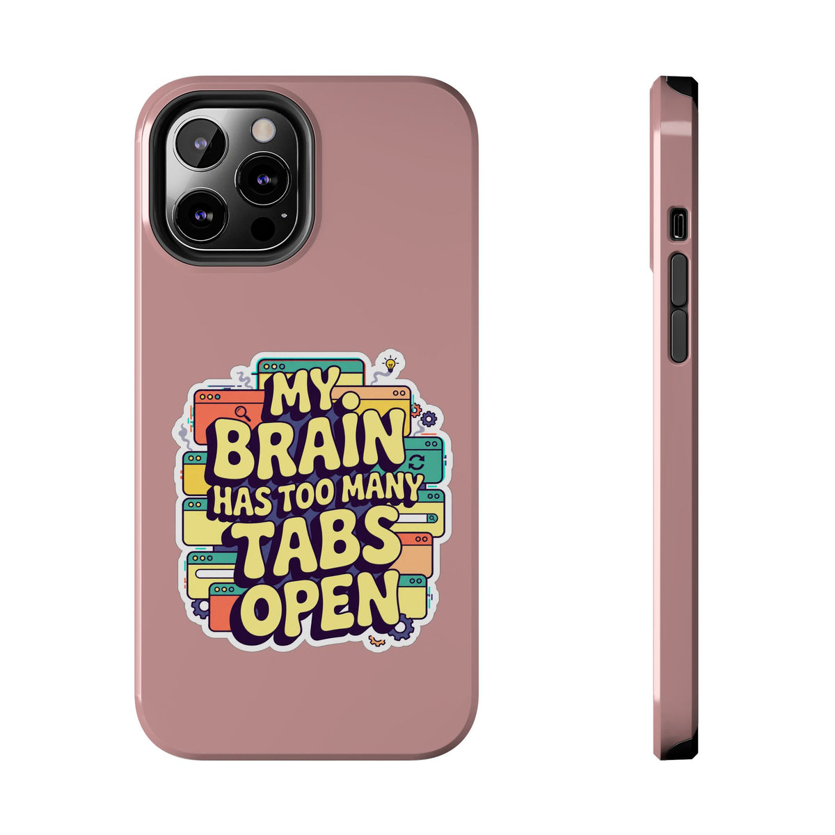 My Brain Has Too Many Tabs Open Phone Case