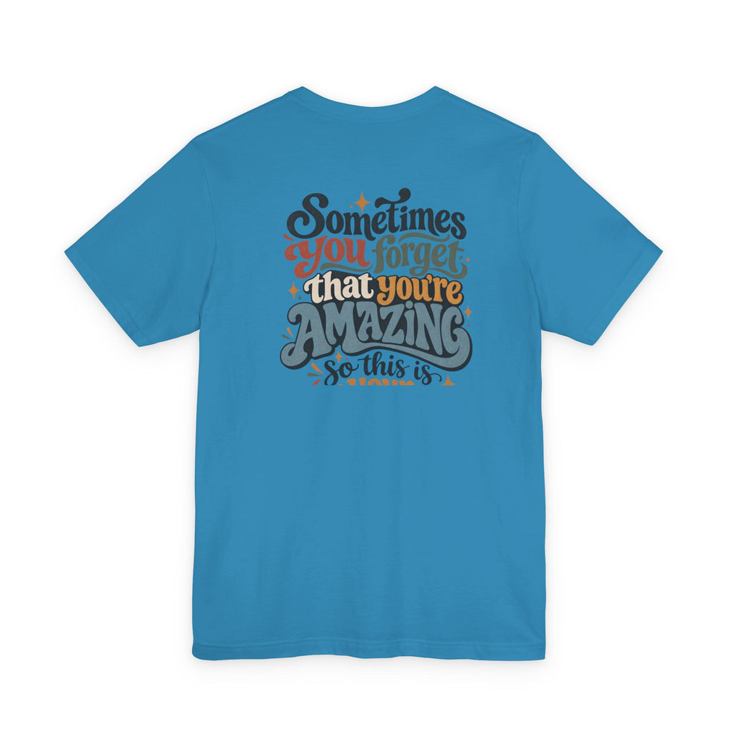 Unisex "Sometimes You Forget That You’re Amazing" T-Shirt