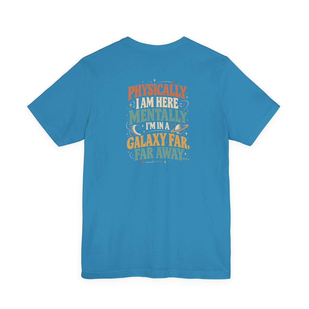 Unisex "Physically Here Mentally Far Away" Tee