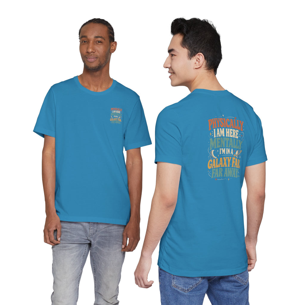 Unisex "Physically Here Mentally Far Away" Tee