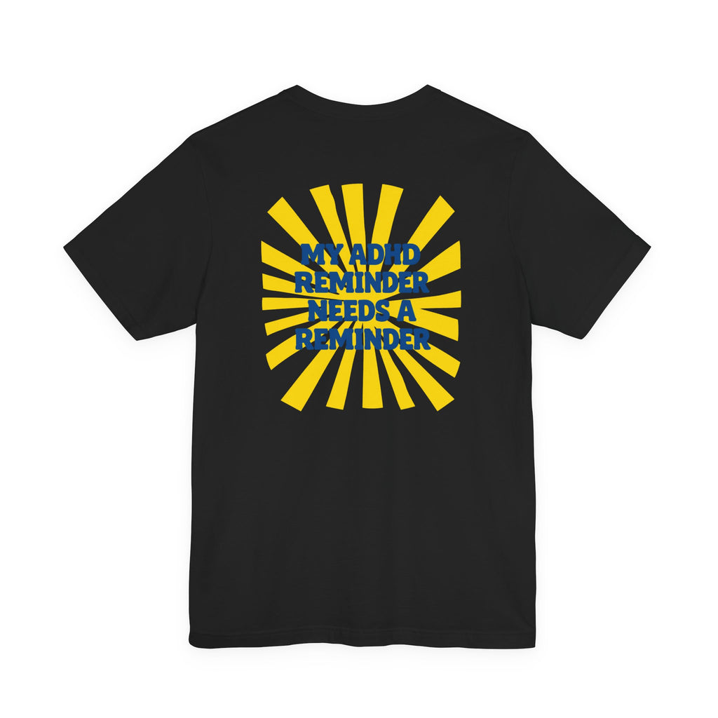 My ADHD Reminder Needs a Reminder T-Shirt | Funny Neurodivergent Design