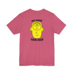 Adult Unisex "My ADHD Took Over" Graphic Tee