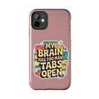 My Brain Has Too Many Tabs Open Phone Case