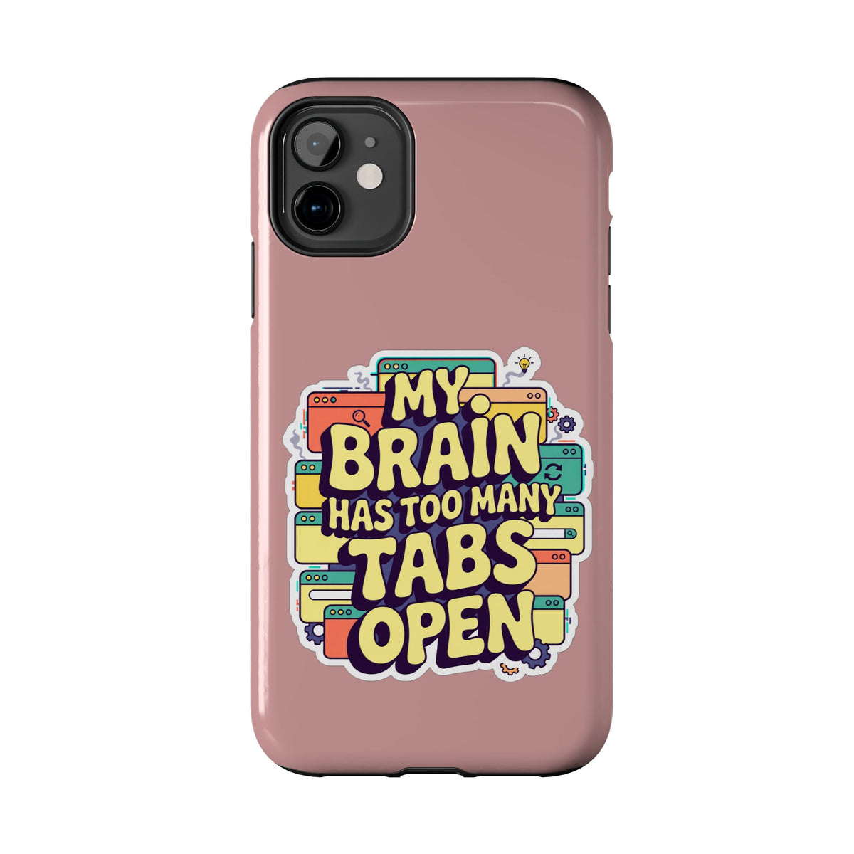 My Brain Has Too Many Tabs Open Phone Case