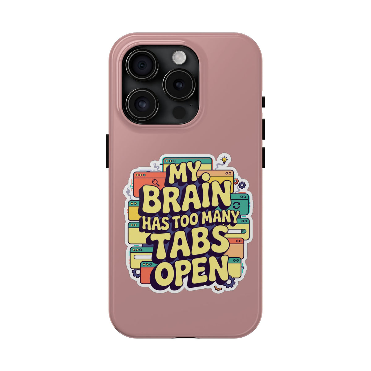My Brain Has Too Many Tabs Open Phone Case