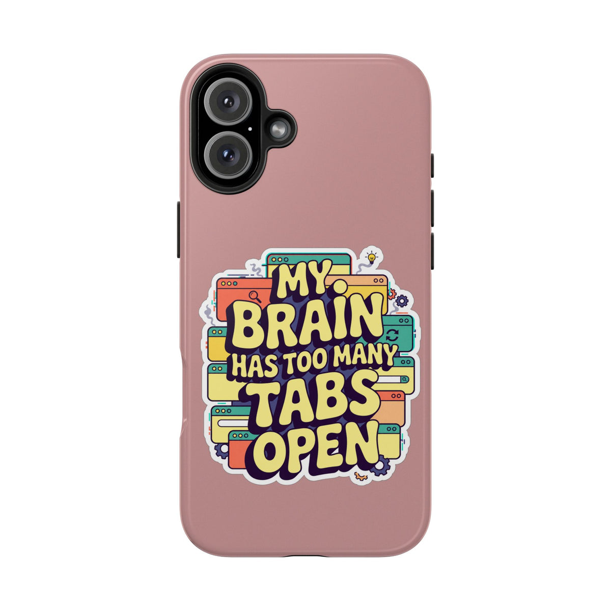 My Brain Has Too Many Tabs Open Phone Case