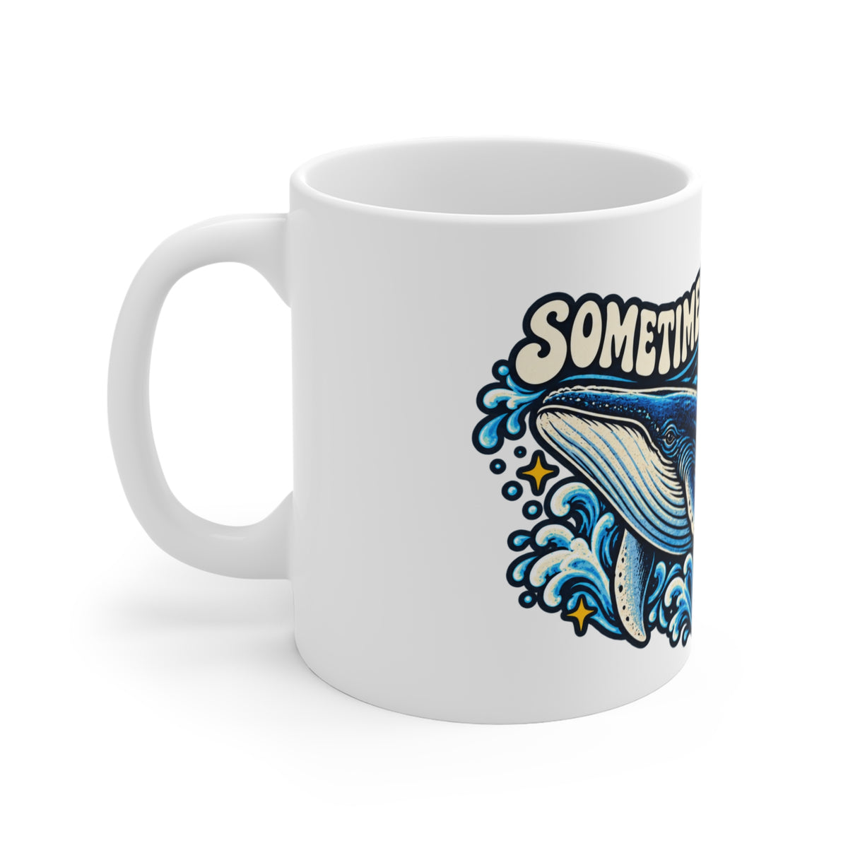 Whale Ocean Wave Sometimes Life Is Whale Mug