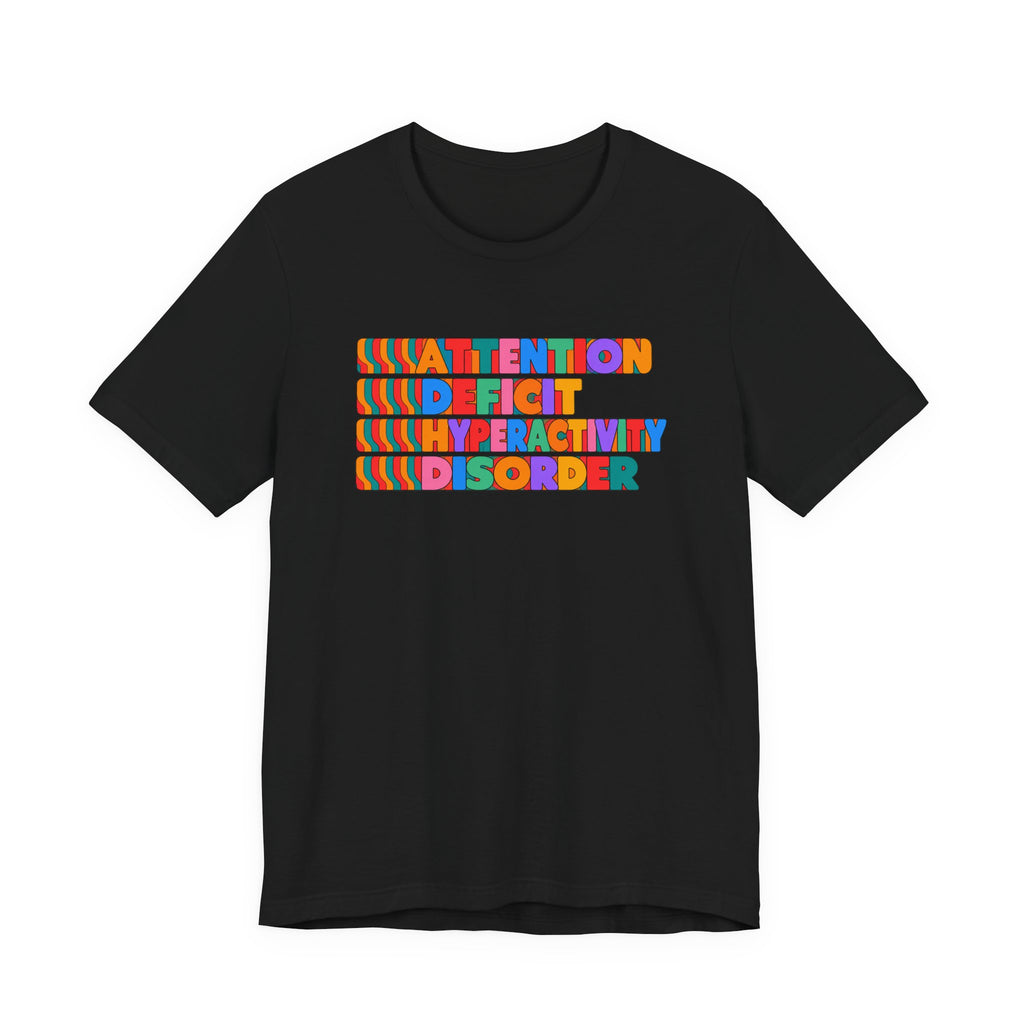 Adult Unisex "ADHD Attention Deficit Hyperactivity Disorder" Text Tee