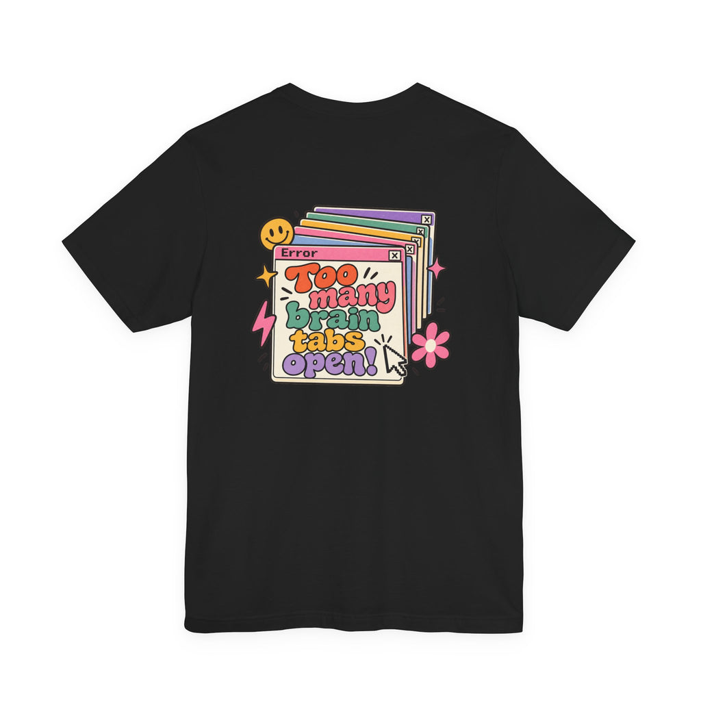 Adult Unisex "Too Many Brain Tabs Open" Design T-Shirt