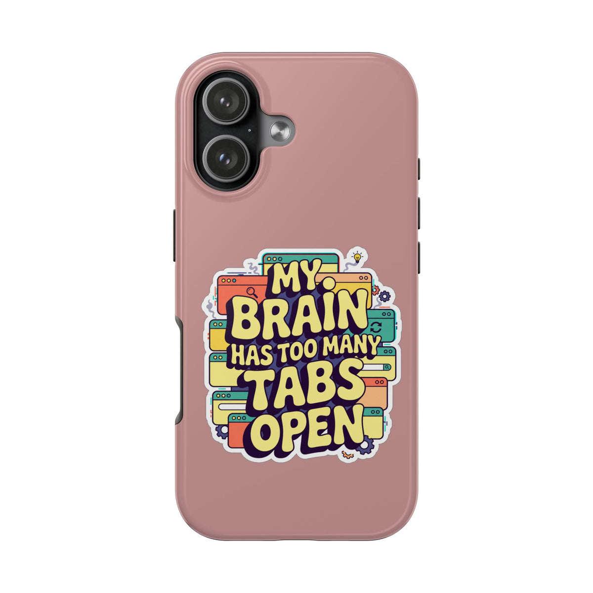 My Brain Has Too Many Tabs Open Phone Case