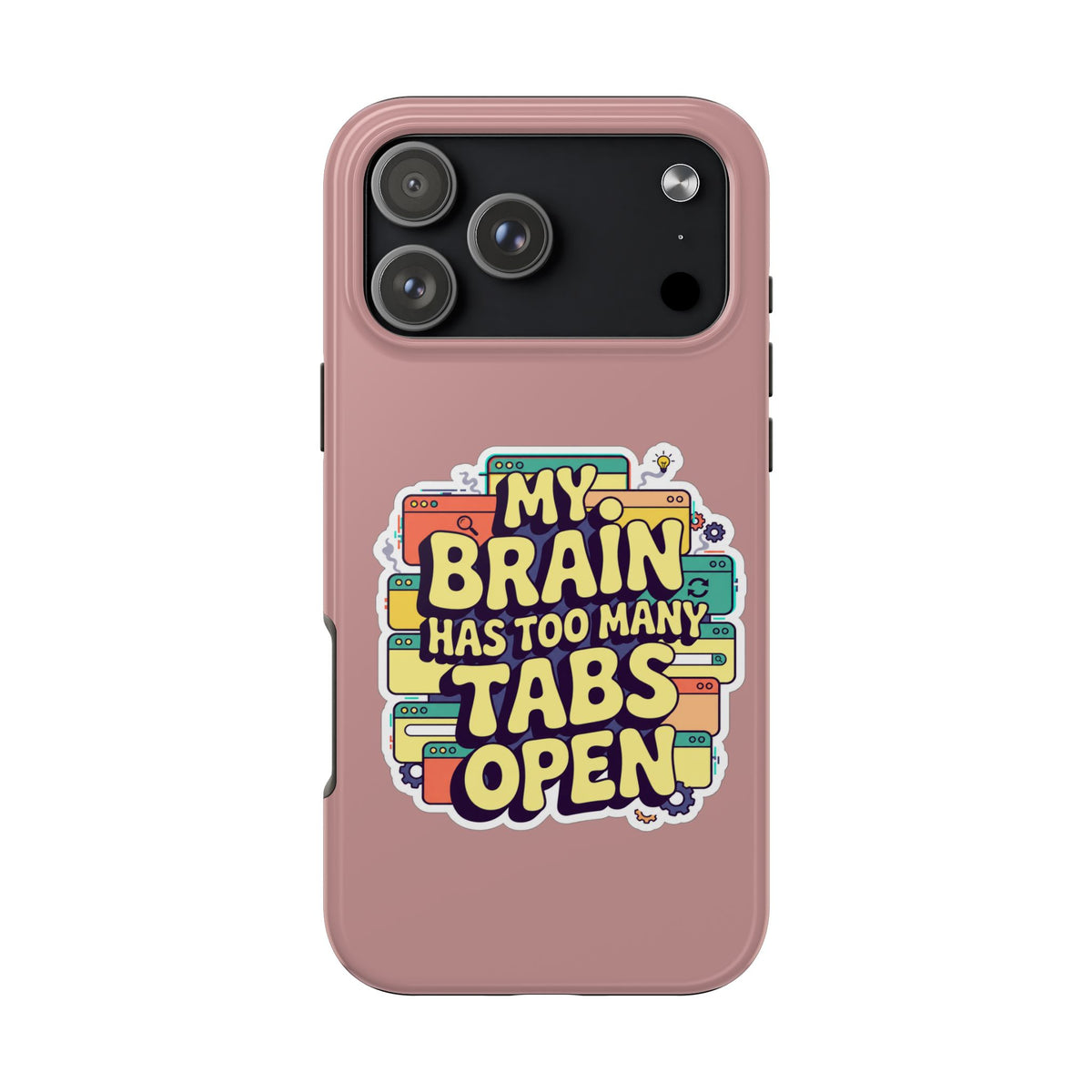 My Brain Has Too Many Tabs Open Phone Case