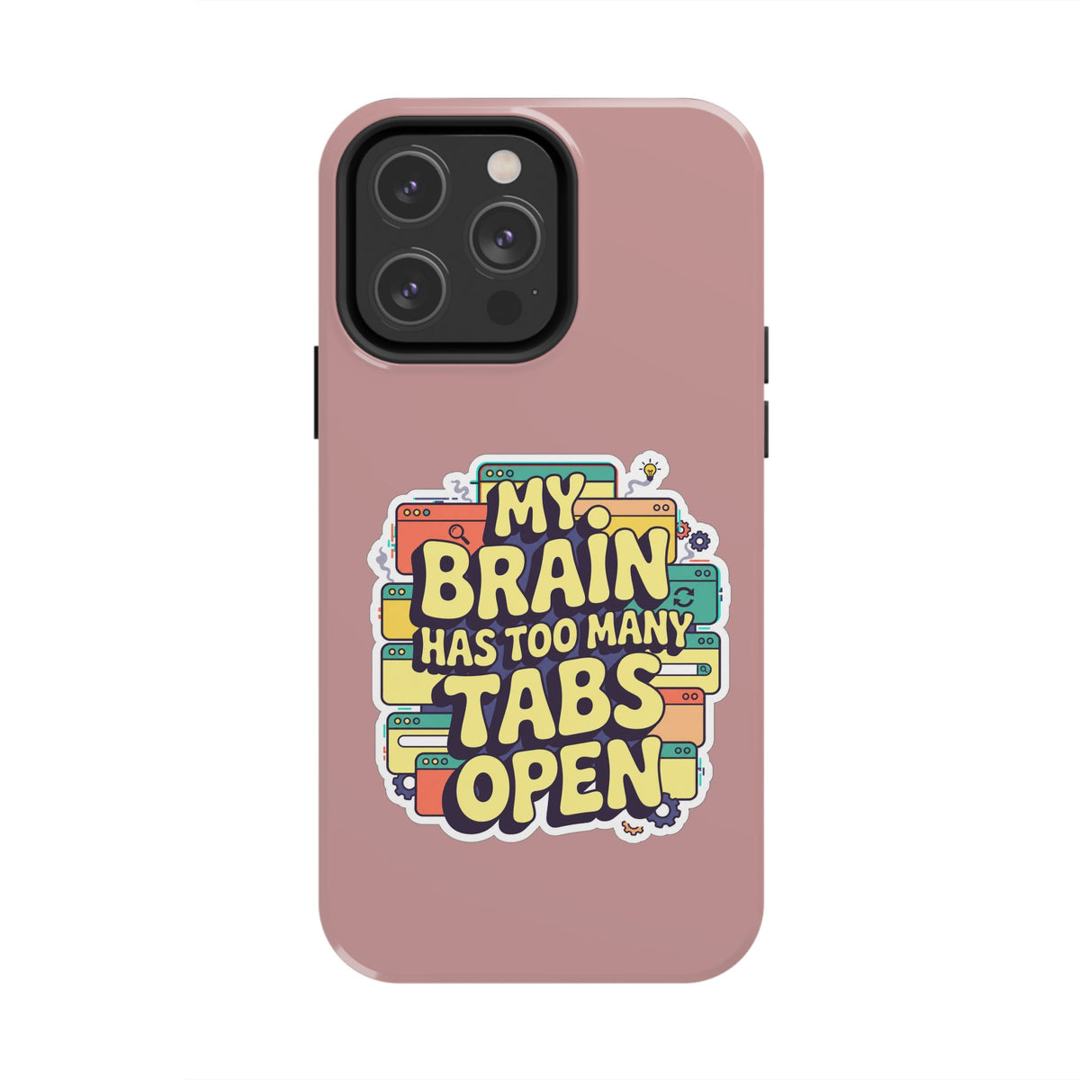 My Brain Has Too Many Tabs Open Phone Case