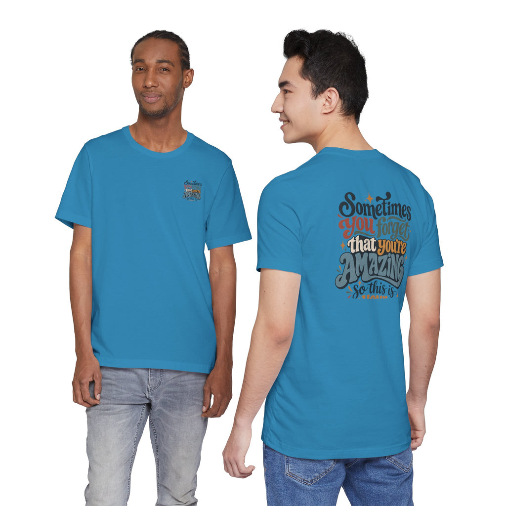 Unisex "Sometimes You Forget That You’re Amazing" T-Shirt