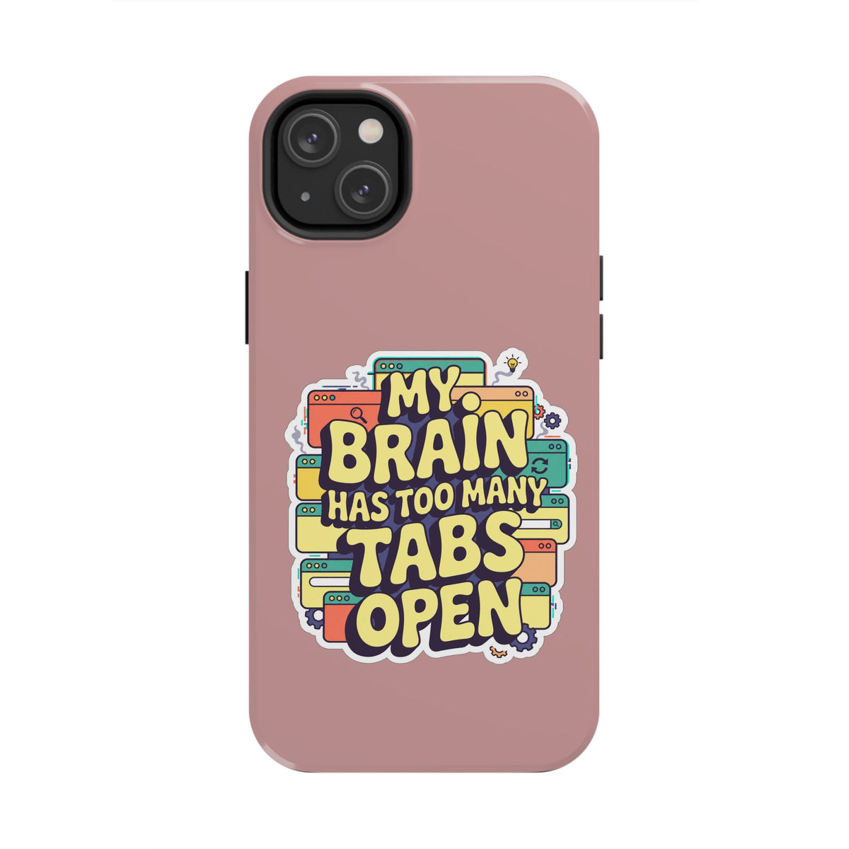 My Brain Has Too Many Tabs Open Phone Case