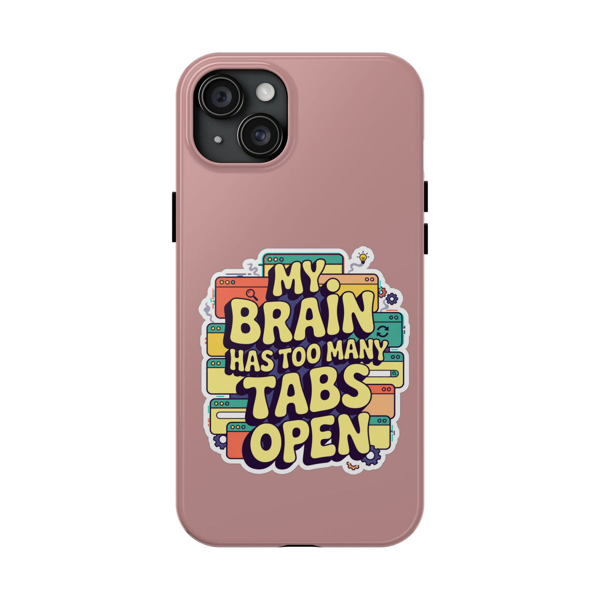 My Brain Has Too Many Tabs Open Phone Case