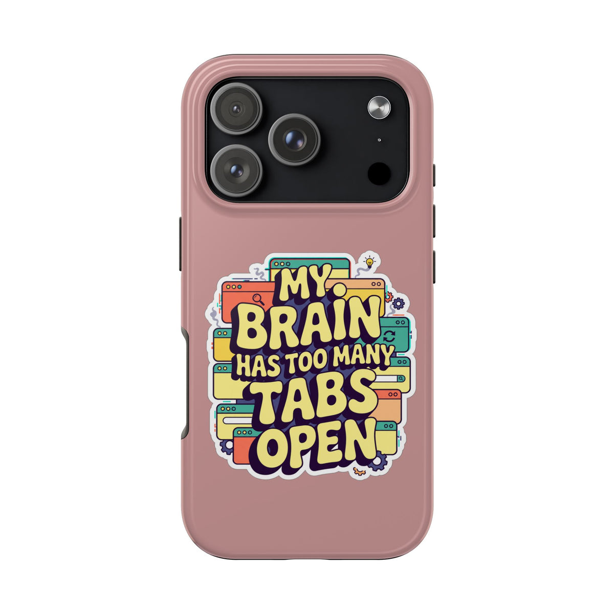 My Brain Has Too Many Tabs Open Phone Case