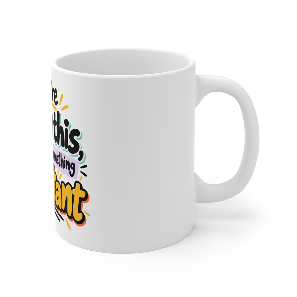 If You're Reading This I Forgot to Do Something Important Mug