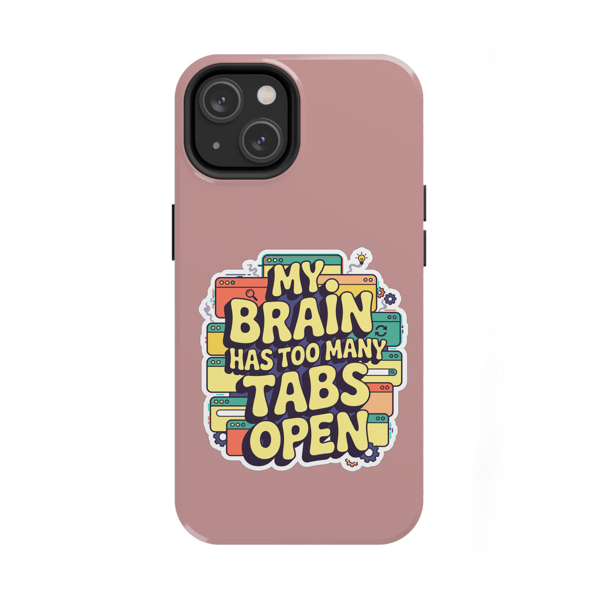 My Brain Has Too Many Tabs Open Phone Case