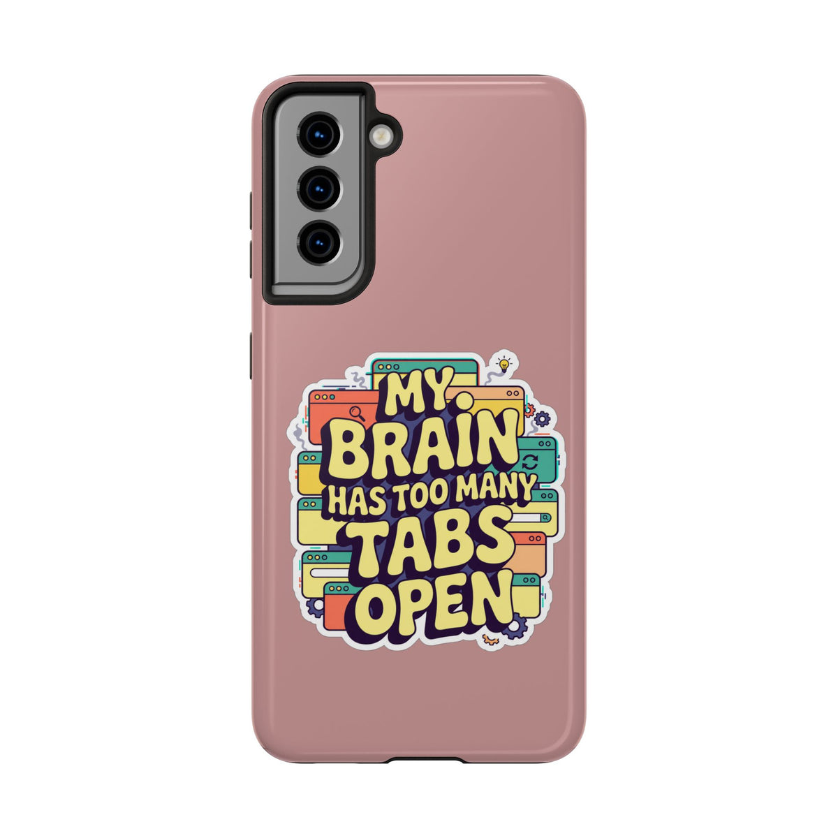 My Brain Has Too Many Tabs Open Phone Case