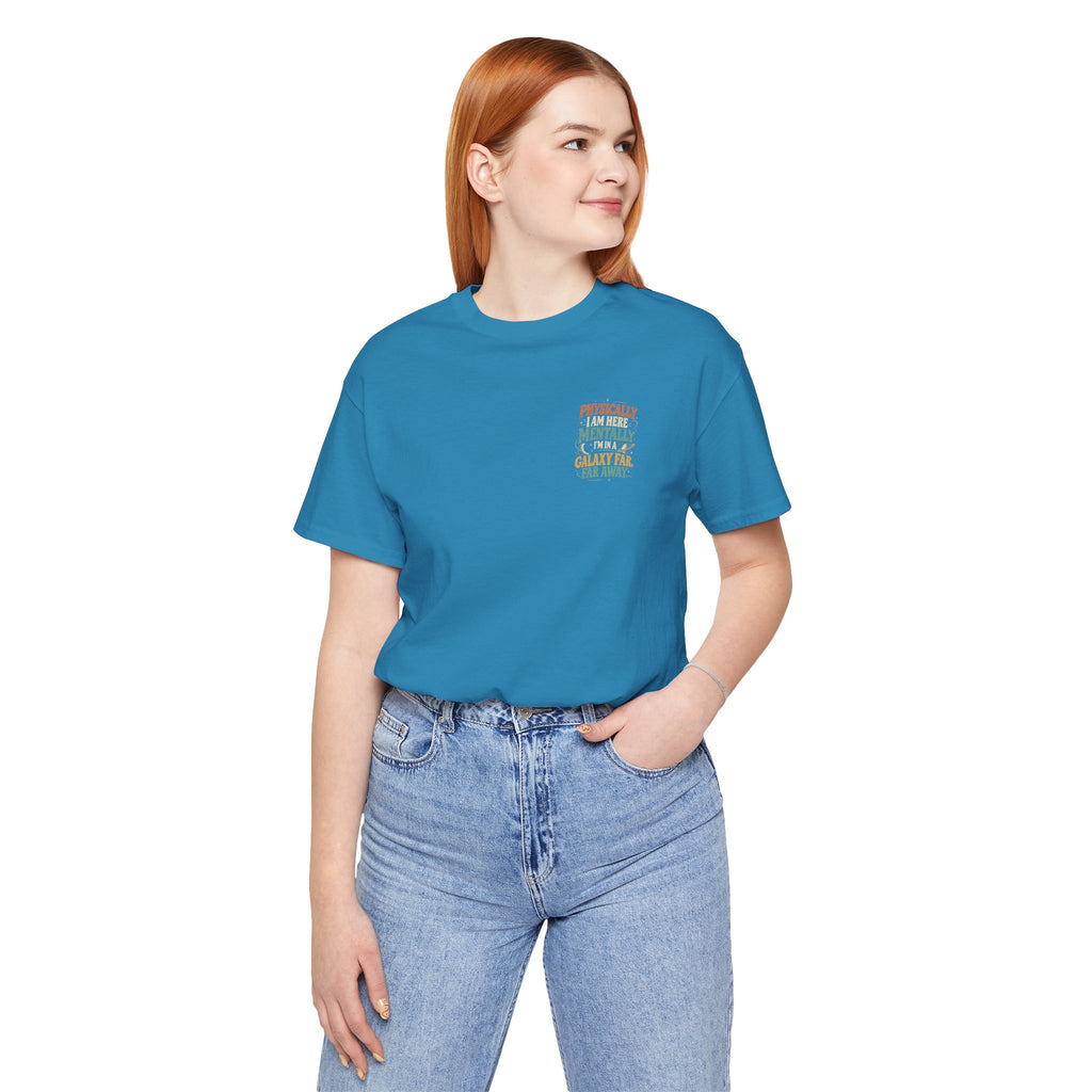 Unisex "Physically Here Mentally Far Away" Tee