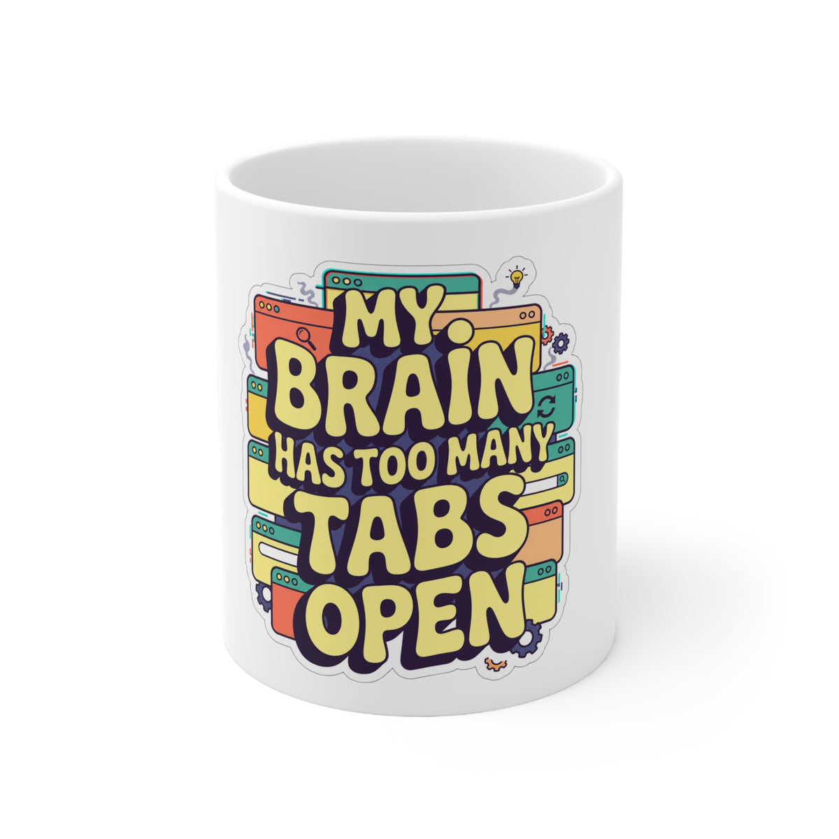 My Brain Has Too Many Tabs Open Mug, 11oz Ceramic
