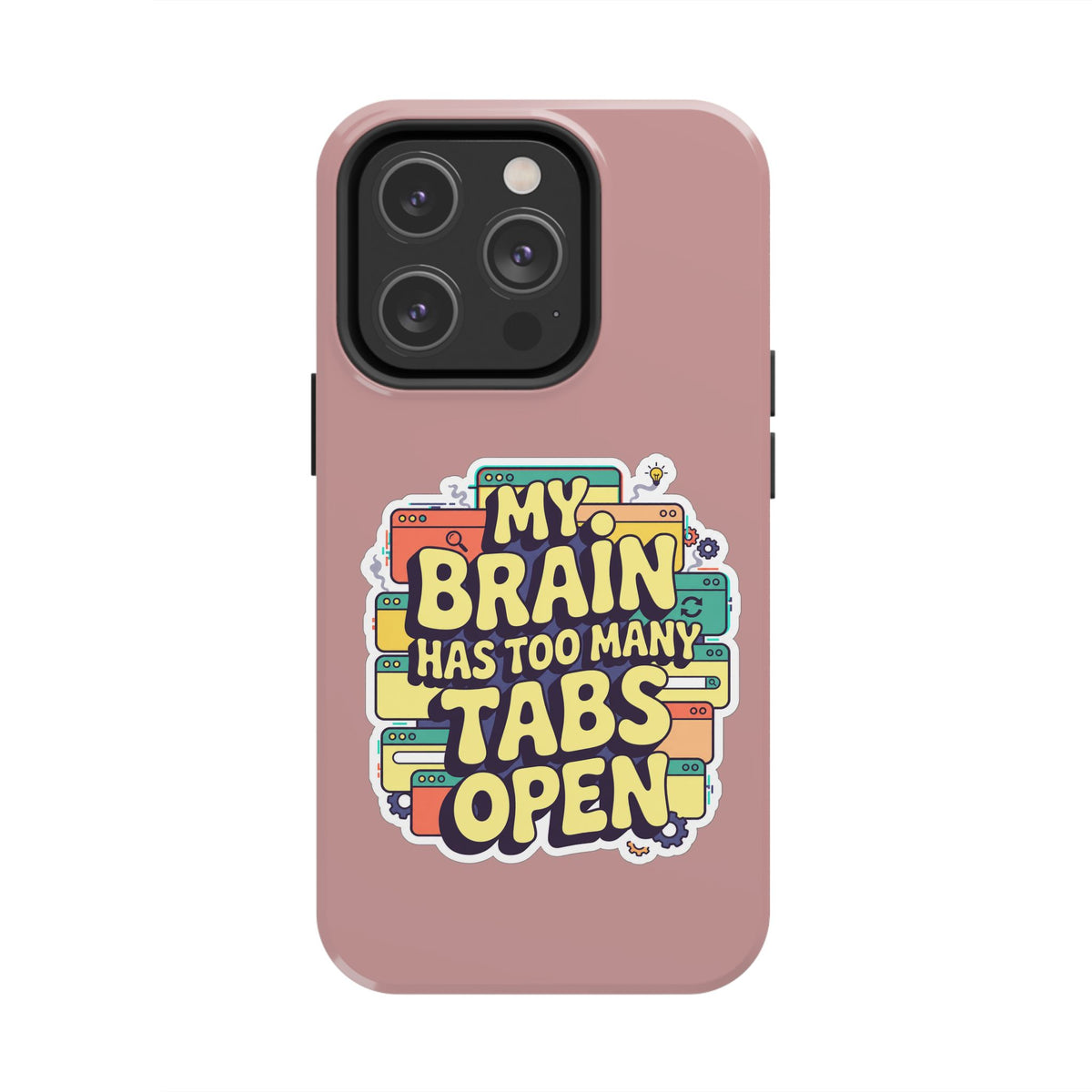 My Brain Has Too Many Tabs Open Phone Case