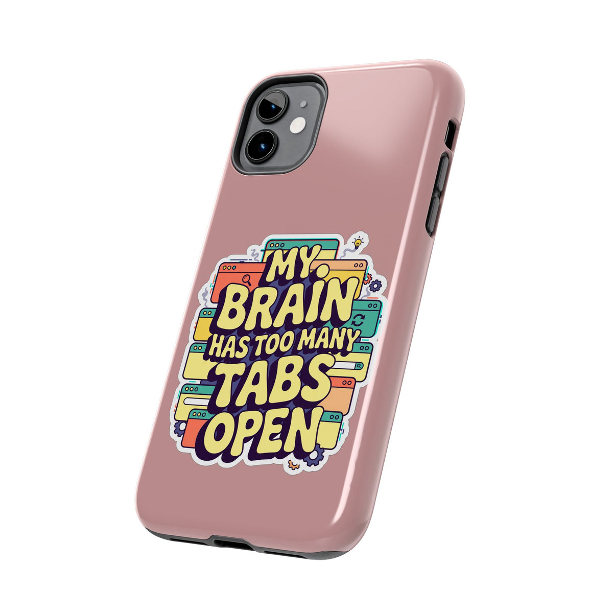 My Brain Has Too Many Tabs Open Phone Case