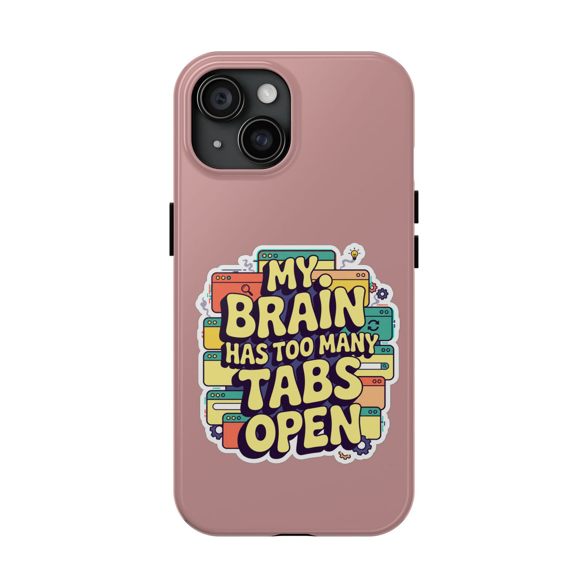 My Brain Has Too Many Tabs Open Phone Case