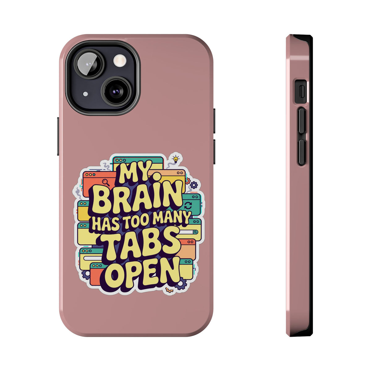 My Brain Has Too Many Tabs Open Phone Case