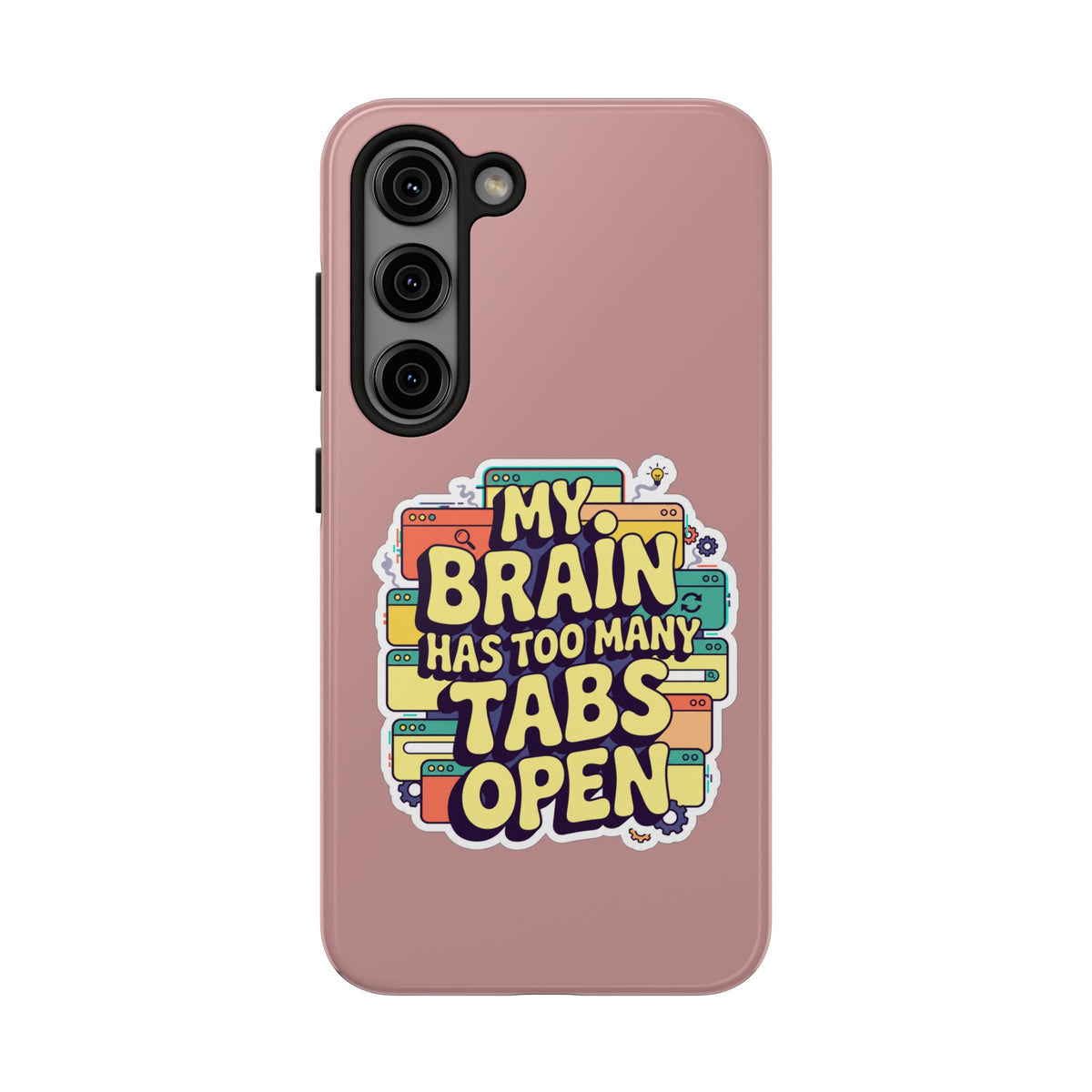 My Brain Has Too Many Tabs Open Phone Case