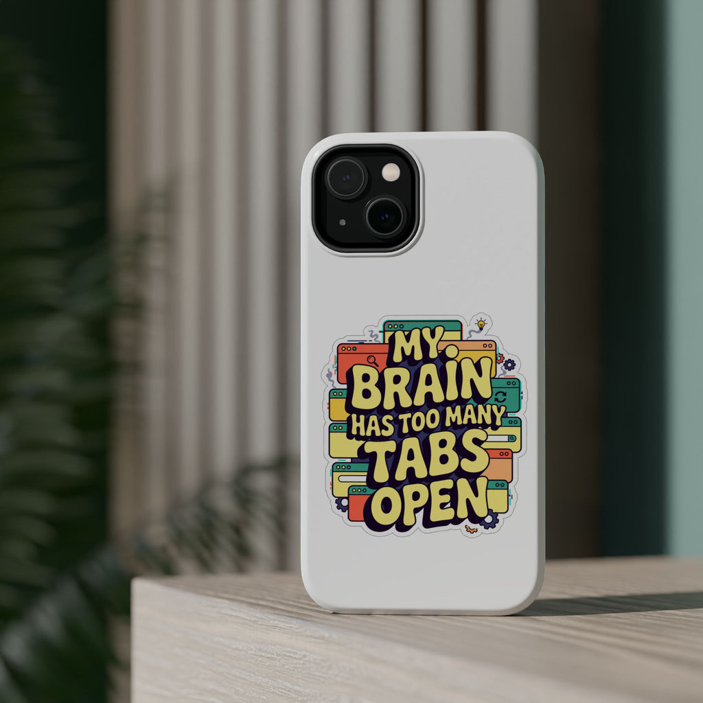 My Brain Has Too Many Tabs Open Magnetic Phone Case