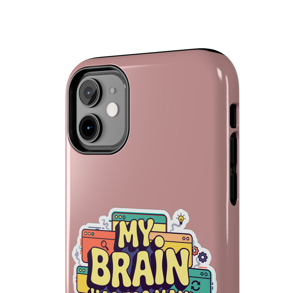 My Brain Has Too Many Tabs Open Phone Case