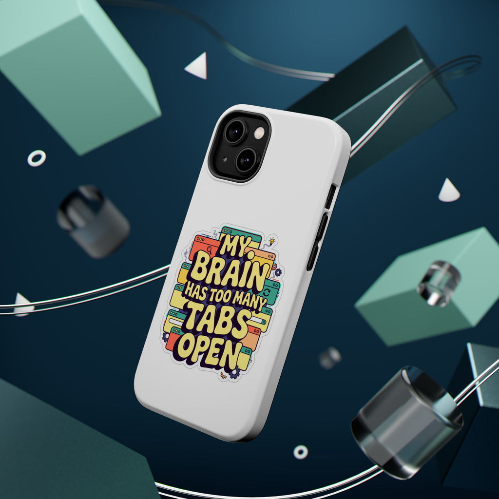 My Brain Has Too Many Tabs Open Magnetic Phone Case