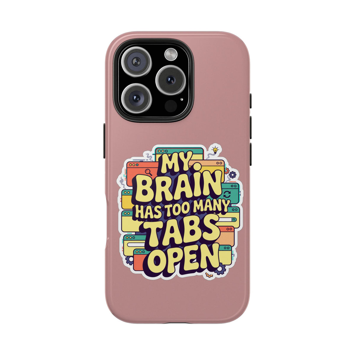 My Brain Has Too Many Tabs Open Phone Case
