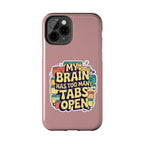 My Brain Has Too Many Tabs Open Phone Case