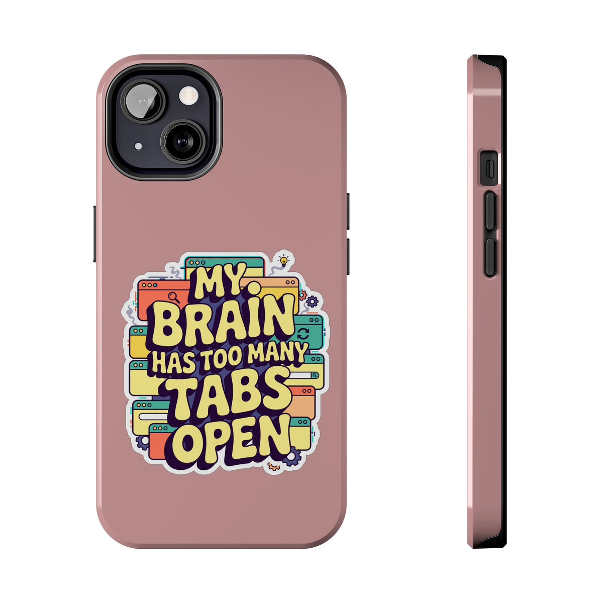 My Brain Has Too Many Tabs Open Phone Case
