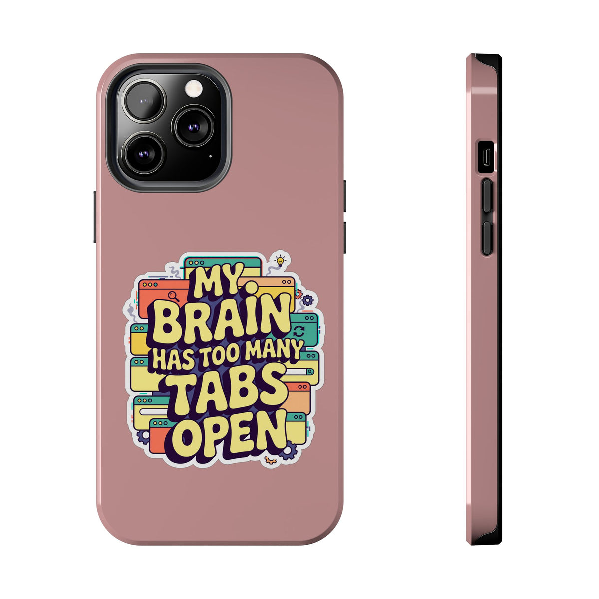 My Brain Has Too Many Tabs Open Phone Case