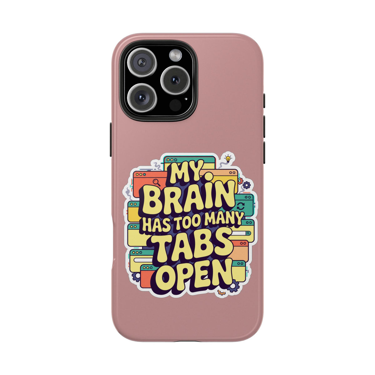 My Brain Has Too Many Tabs Open Phone Case