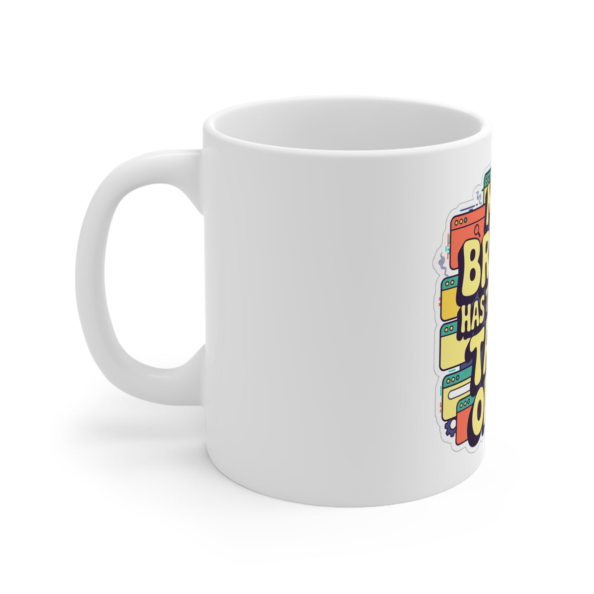 My Brain Has Too Many Tabs Open Mug, 11oz Ceramic