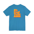 Adult Unisex "It’s Cool To Be ADHD" T-Shirt, Neurodiversity Awareness