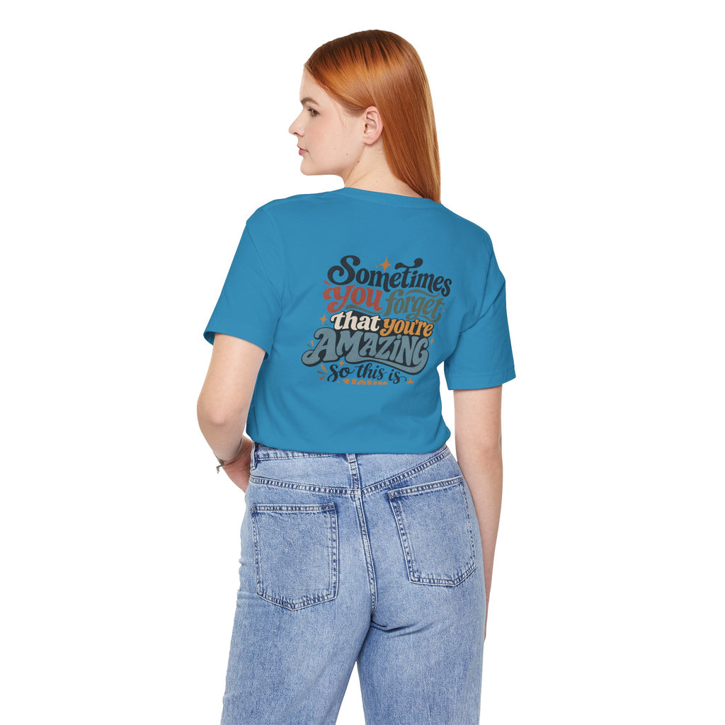 Unisex "Sometimes You Forget That You’re Amazing" T-Shirt