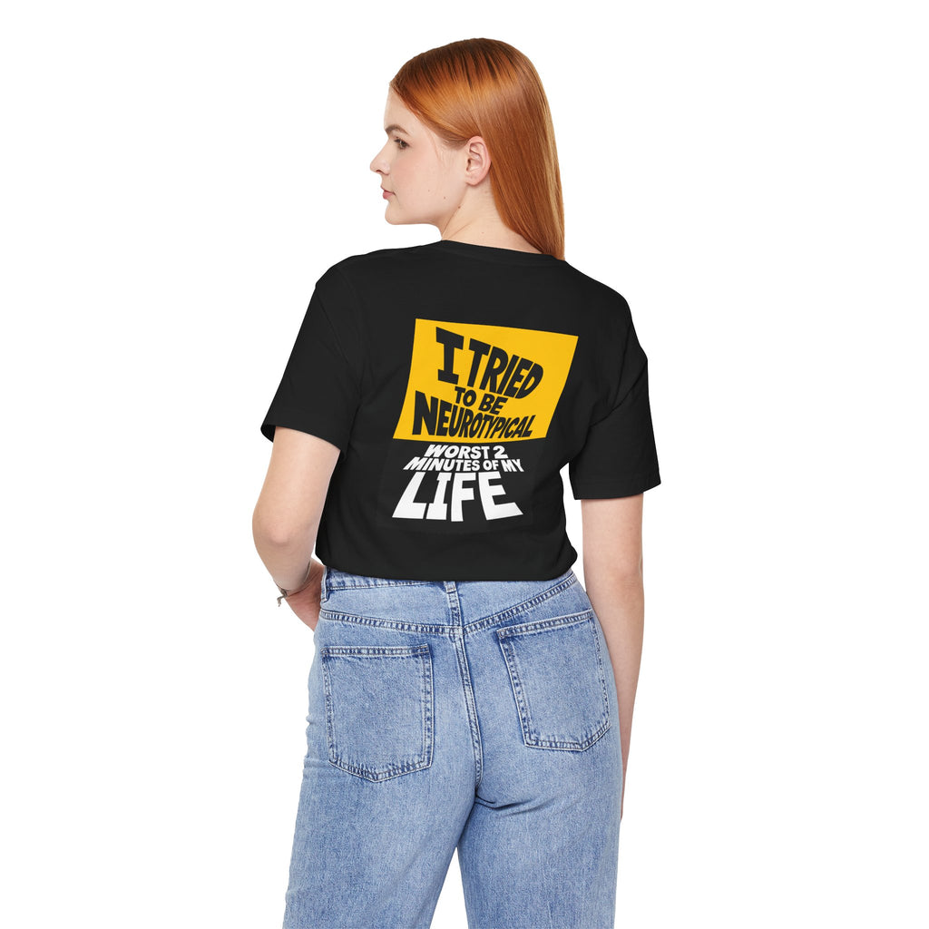 Adult Unisex "I Tried to Be Neurotypical, Worst 2 minutes of my time" Graphic Tee Shirt